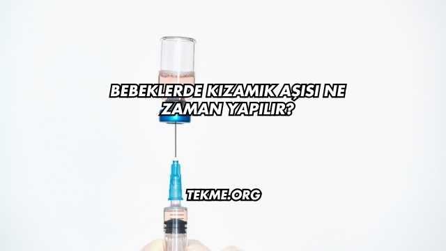 Bebeklerde Kızamık Aşısı Ne Zaman Yapılır?