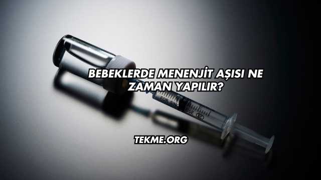 Bebeklerde Menenjit Aşısı Ne Zaman Yapılır?