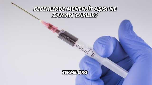 Bebeklerde Menenjit Aşısı Ne Zaman Yapılır?
