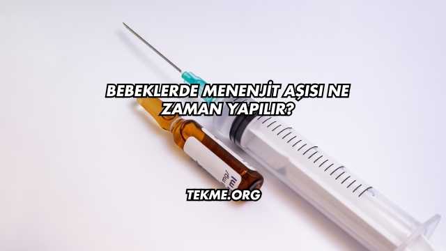 Bebeklerde Menenjit Aşısı Ne Zaman Yapılır?