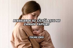 Bebeklerde Su Çiçeği Aşısı Ne Zaman Yapılır?