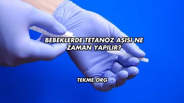 Bebeklerde Tetanoz Aşısı Ne Zaman Yapılır?