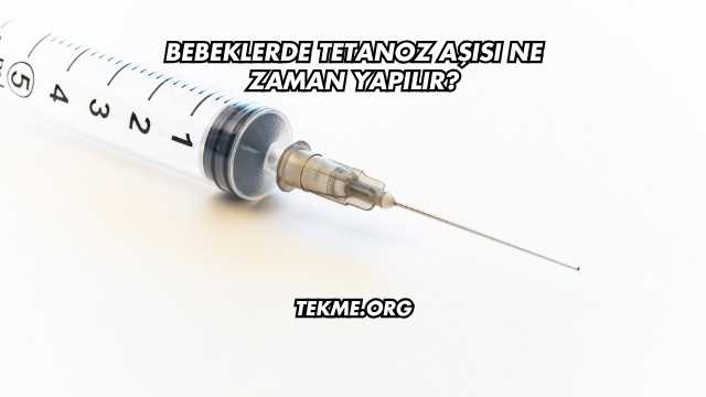 Bebeklerde Tetanoz Aşısı Ne Zaman Yapılır?