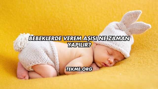 Bebeklerde Verem Aşısı Ne Zaman Yapılır?