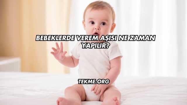 Bebeklerde Verem Aşısı Ne Zaman Yapılır?