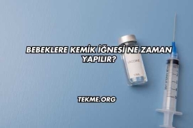 Bebeklere Kemik İğnesi Ne Zaman Yapılır?