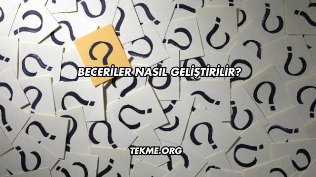 Beceriler Nasıl Geliştirilir?
