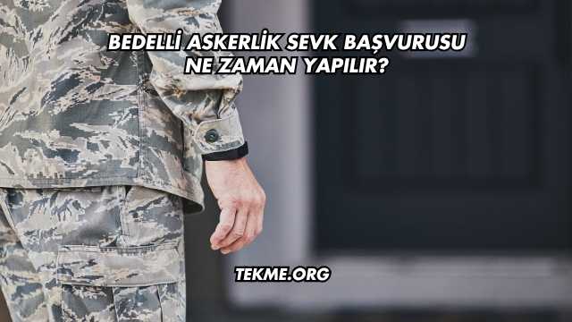 Bedelli Askerlik Sevk Başvurusu Ne Zaman Yapılır?