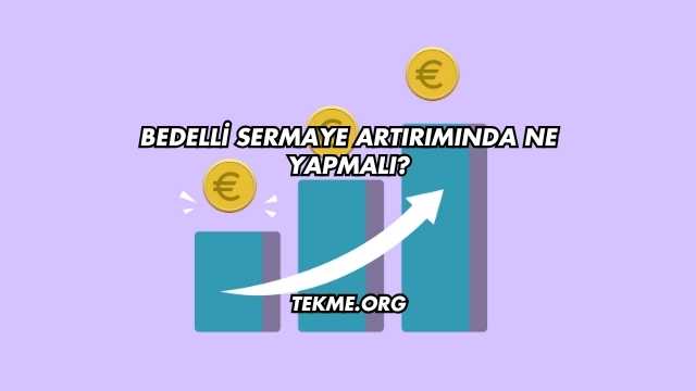 Bedelli Sermaye Artırımında Ne Yapmalı?
