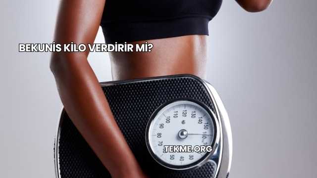 Bekunis Kilo Verdirir mi?