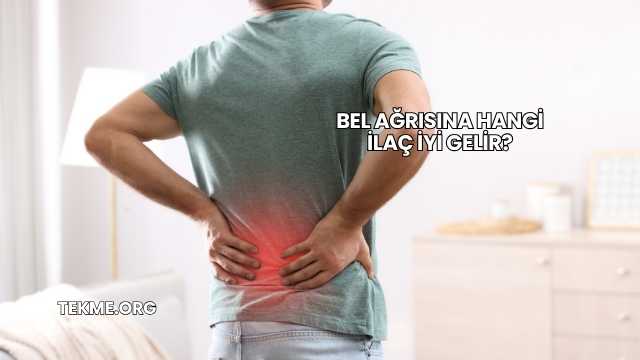 Bel Ağrısına Hangi İlaç İyi Gelir?