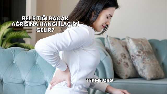 Bel Fıtığı Bacak Ağrısına Hangi İlaç İyi Gelir?