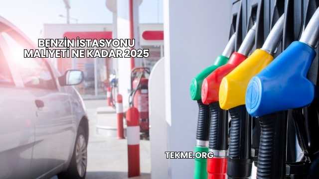 Benzin İstasyonu Maliyeti Ne Kadar 2025