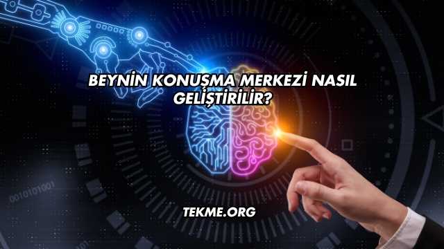 Beynin Konuşma Merkezi Nasıl Geliştirilir?