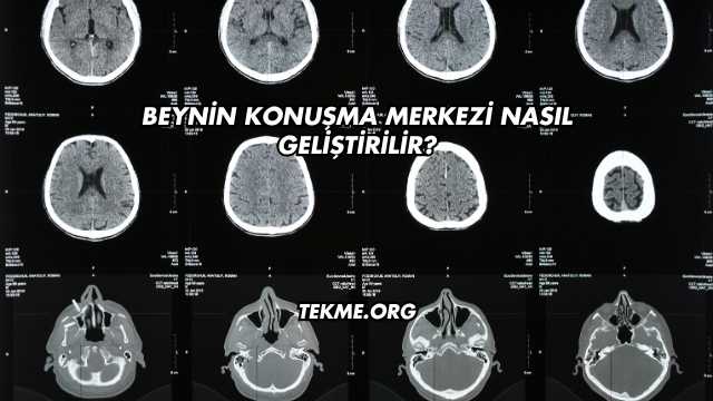 Beynin Konuşma Merkezi Nasıl Geliştirilir?