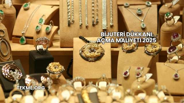 Bijuteri Dükkanı Açma Maliyeti 2025