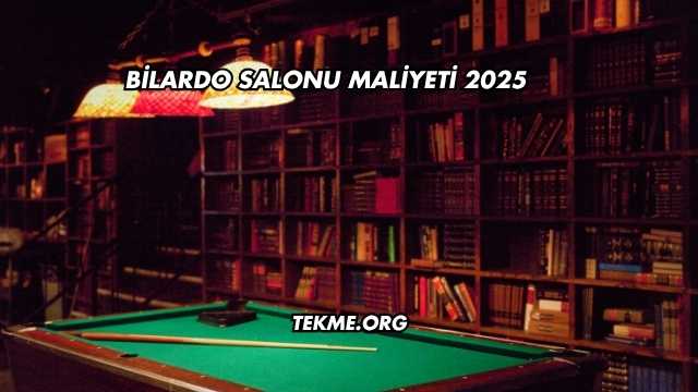 Bilardo Salonu Maliyeti 2025