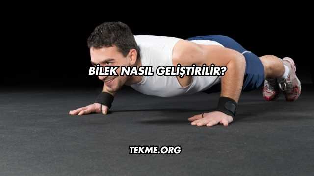 Bilek Nasıl Geliştirilir?