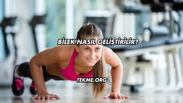 Bilek Nasıl Geliştirilir?
