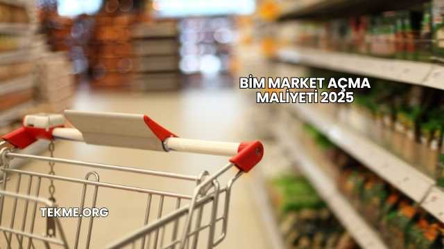 Bim Market Açma Maliyeti 2025