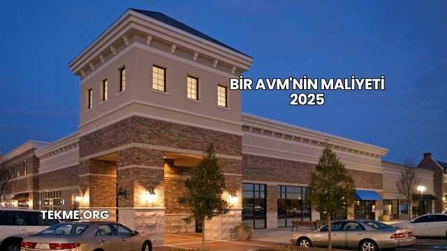 Bir AVM'nin Maliyeti 2025
