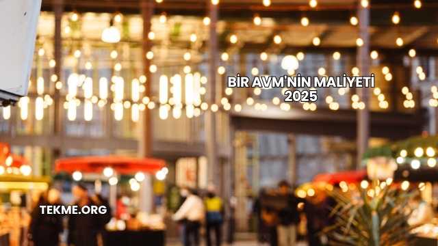 Bir AVM'nin Maliyeti 2025
