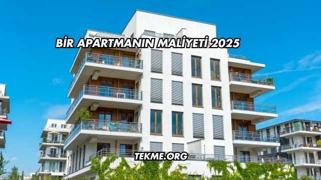 Bir Apartmanın Maliyeti 2025