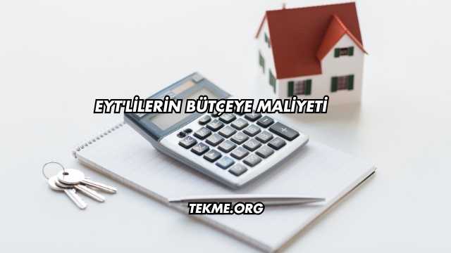 EYT'lilerin Bütçeye Maliyeti