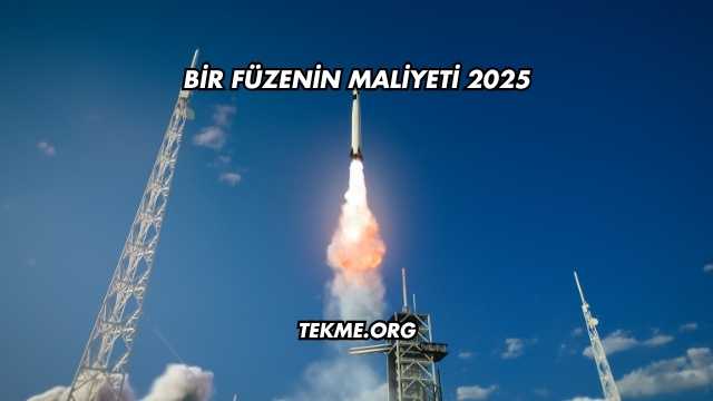 Bir Füzenin Maliyeti 2025