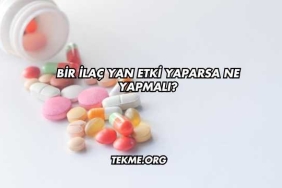 Bir İlaç Yan Etki Yaparsa Ne Yapmalı?