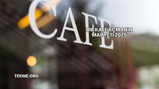 Bir Kafe Açmanın Maliyeti 2025