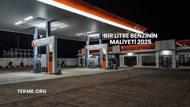 Bir Litre Benzinin Maliyeti 2025
