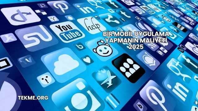 Bir Mobil Uygulama Yapmanın Maliyeti 2025