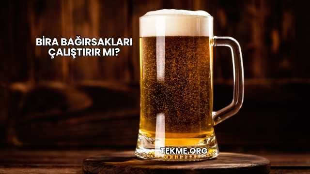Bira Bağırsakları Çalıştırır mı?