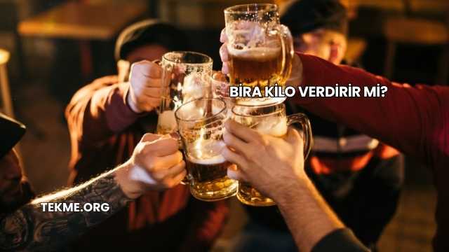 Bira Kilo Verdirir mi?