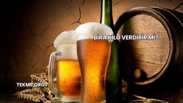 Bira Kilo Verdirir mi?