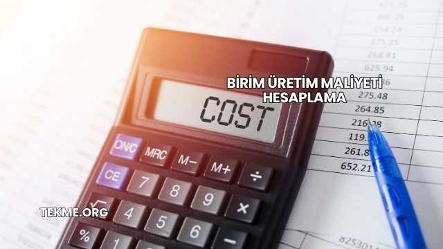 Birim Üretim Maliyeti Hesaplama