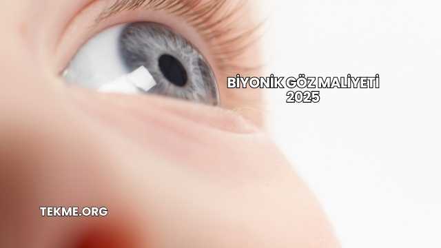 Biyonik Göz Maliyeti 2025