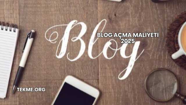 Blog Açma Maliyeti 2025