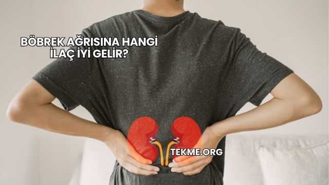 Böbrek Ağrısına Hangi İlaç İyi Gelir?