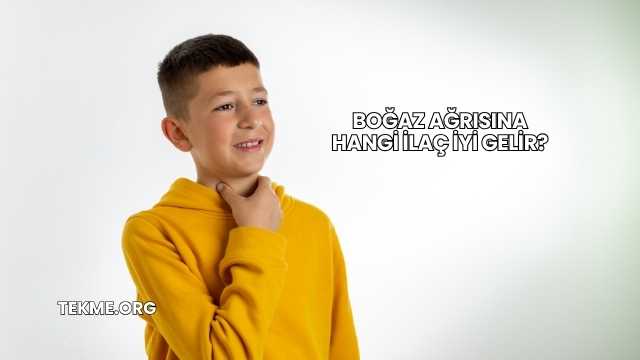 Boğaz Ağrısına Hangi İlaç İyi Gelir?
