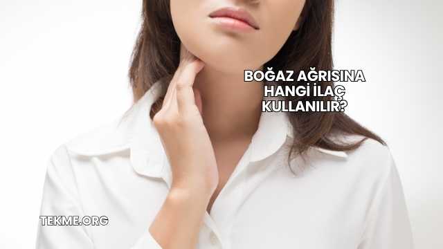 Boğaz Ağrısına Hangi İlaç Kullanılır?