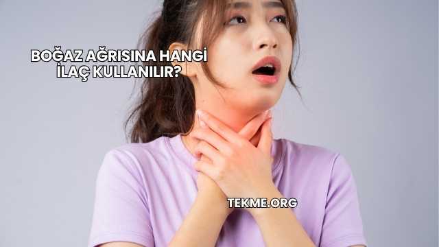 Boğaz Ağrısına Hangi İlaç Kullanılır?