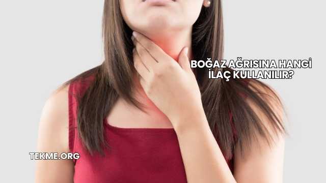 Boğaz Ağrısına Hangi İlaç Kullanılır?