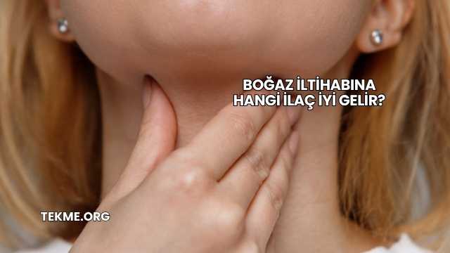 Boğaz İltihabına Hangi İlaç İyi Gelir?