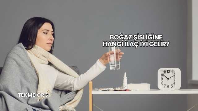 Boğaz Şişliğine Hangi İlaç İyi Gelir?