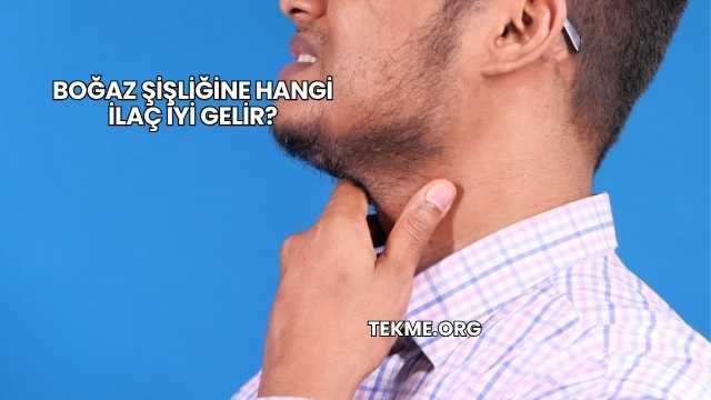 Boğaz Şişliğine Hangi İlaç İyi Gelir?