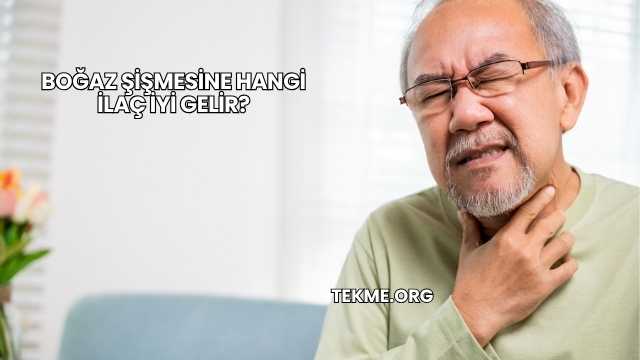 Boğaz Şişmesine Hangi İlaç İyi Gelir?