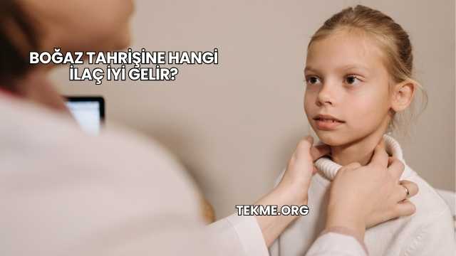 Boğaz Tahrişine Hangi İlaç İyi Gelir?