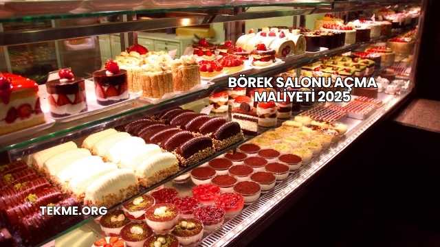 Börek Salonu Açma Maliyeti 2025